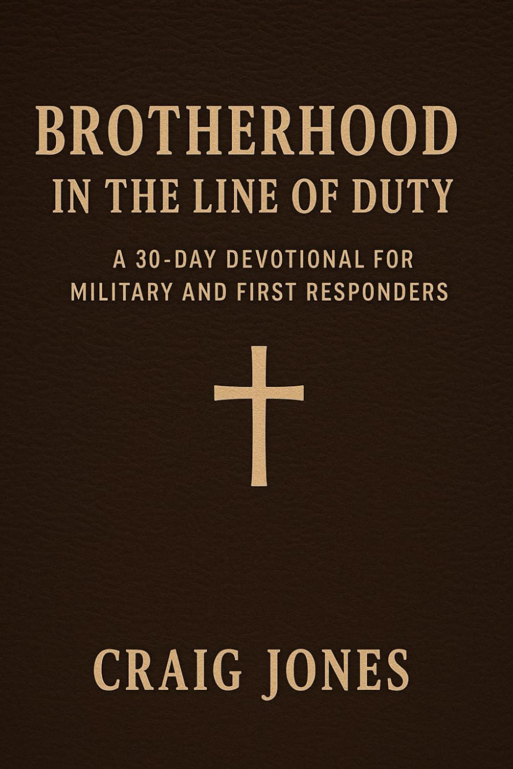 Brotherhood In the Line of Duty: A 30-Day Devotional for Military and First Responders (In the Line of Duty: Devotional)