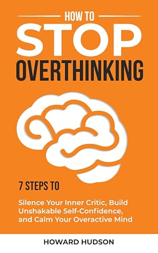 How to Stop Overthinking: 7 Steps to Silence Your Inner