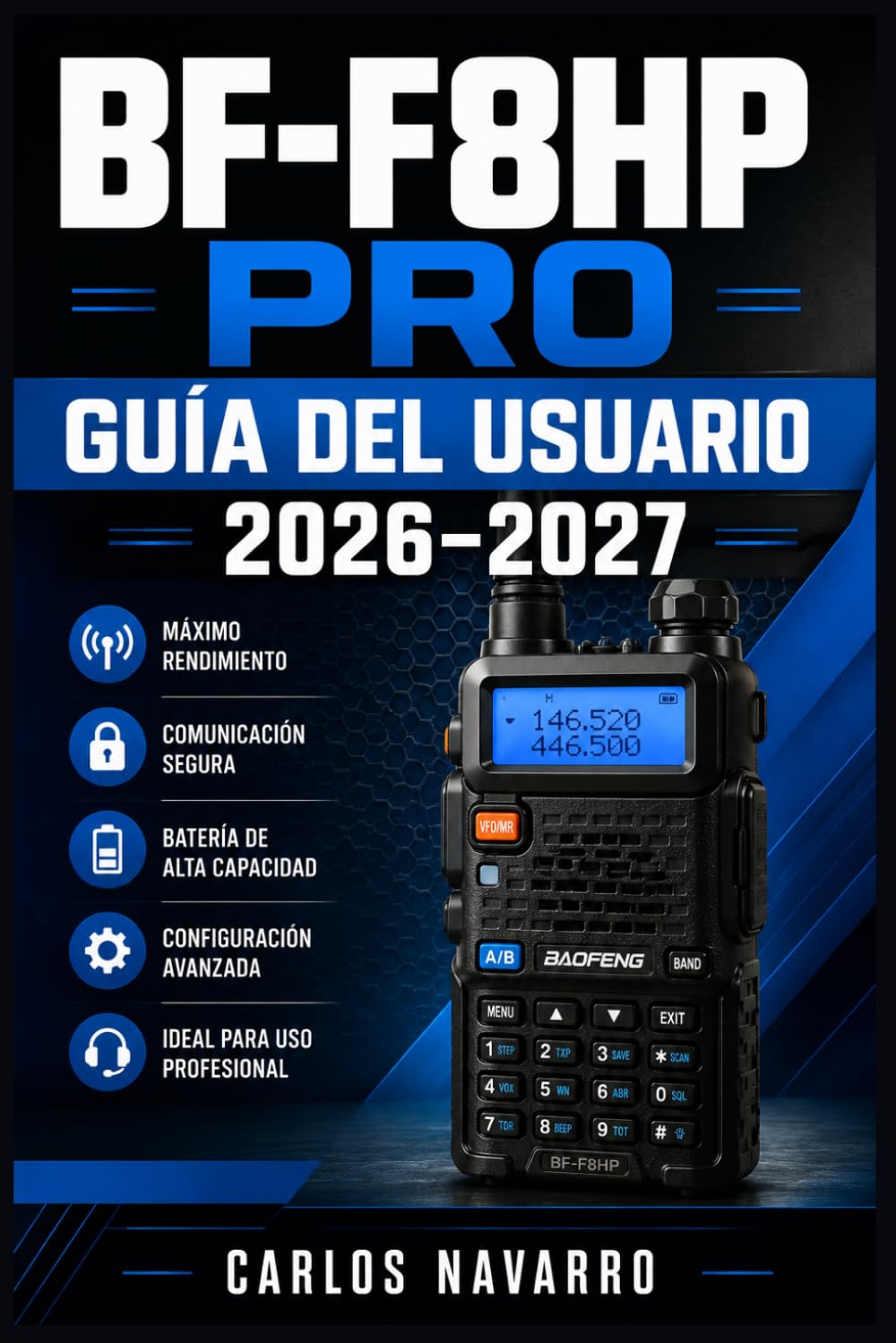 BF-F8HP PRO GUÍA DEL USUARIO 2026–2027: Programación, Configuración de Frecuencias y Operación Completa para Radioaficionados, Principiantes y Preparacionistas