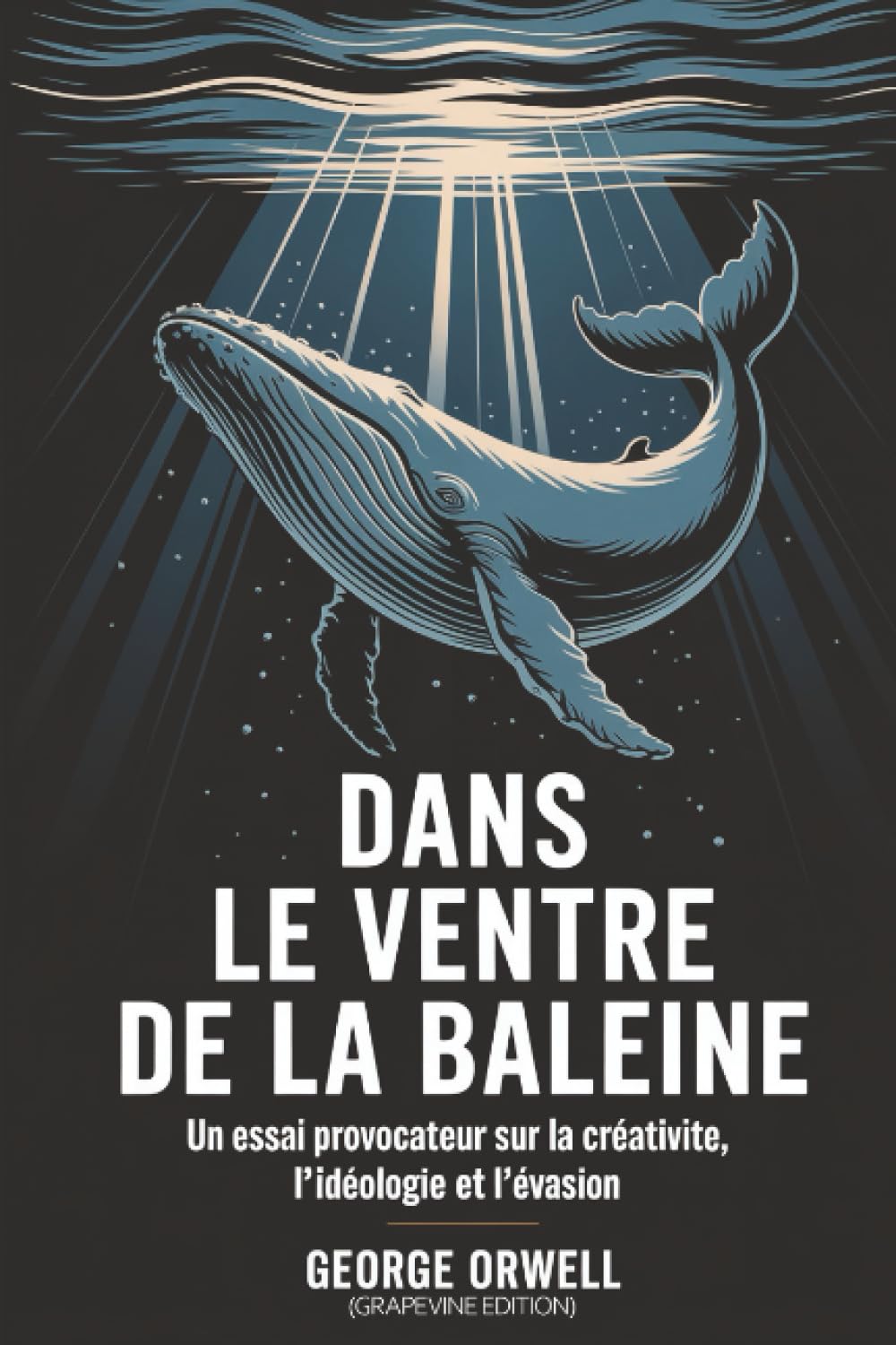 Dans le ventre de la baleine: Un essai provocateur sur la créativité, l’idéologie et l’évasion (Grapevine edition)