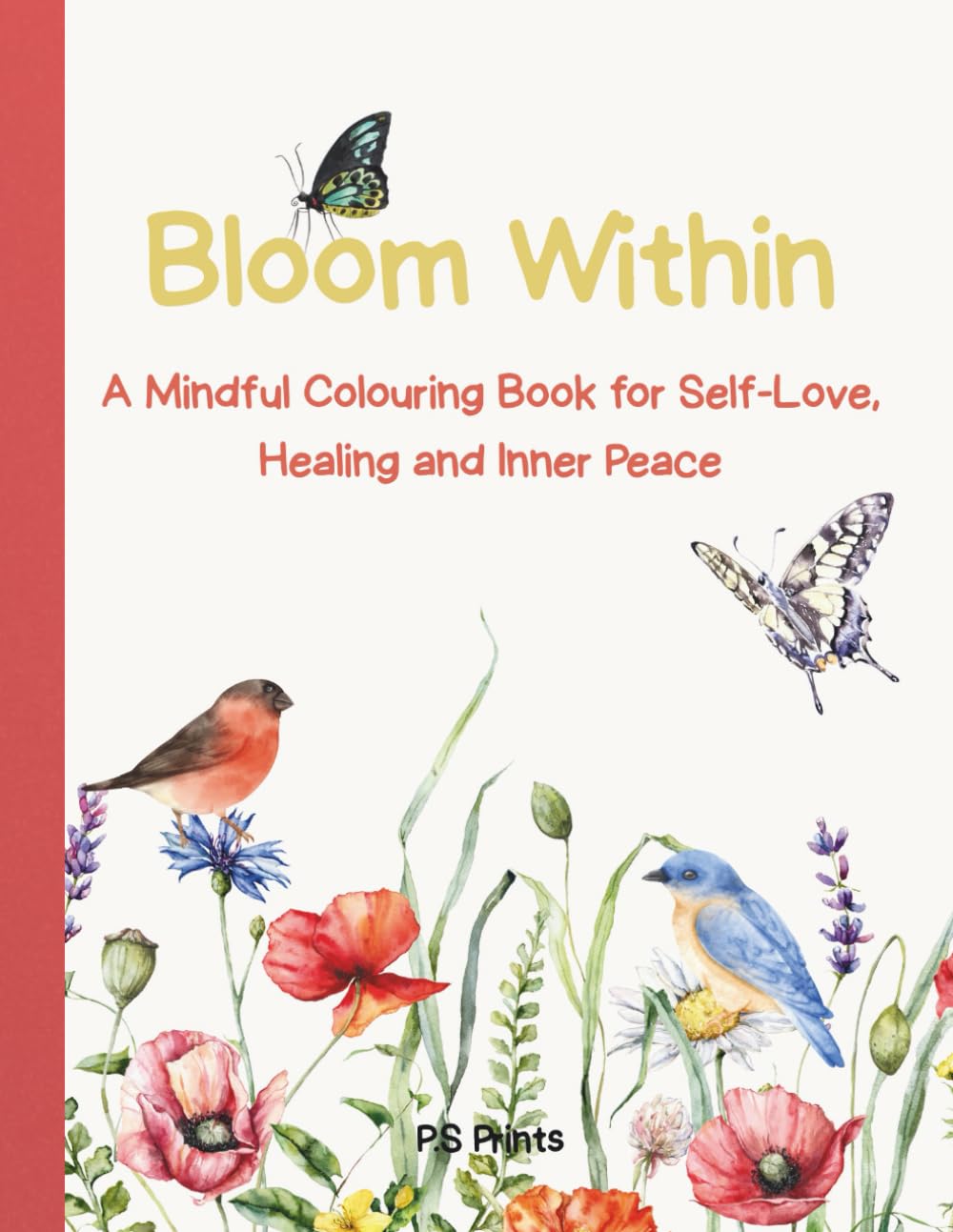 Bloom Within: A Mindful Colouring Book for Self‑Love, Healing and Inner Peace, featuring 100+ pages for relaxation, presence, personal growth and inner healing — suitable for all ages.