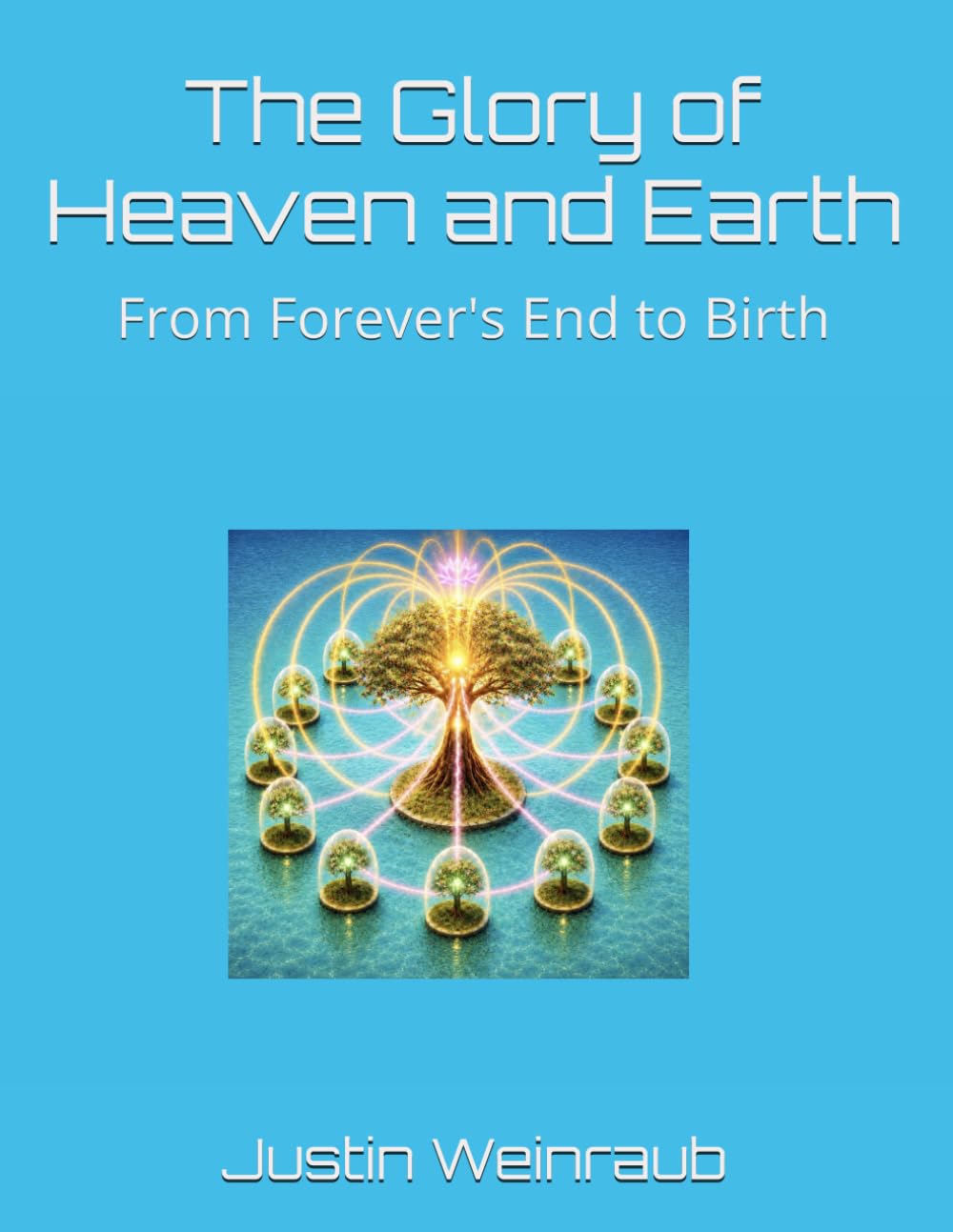 The Glory of Heaven and Earth: From Forever's End to Birth