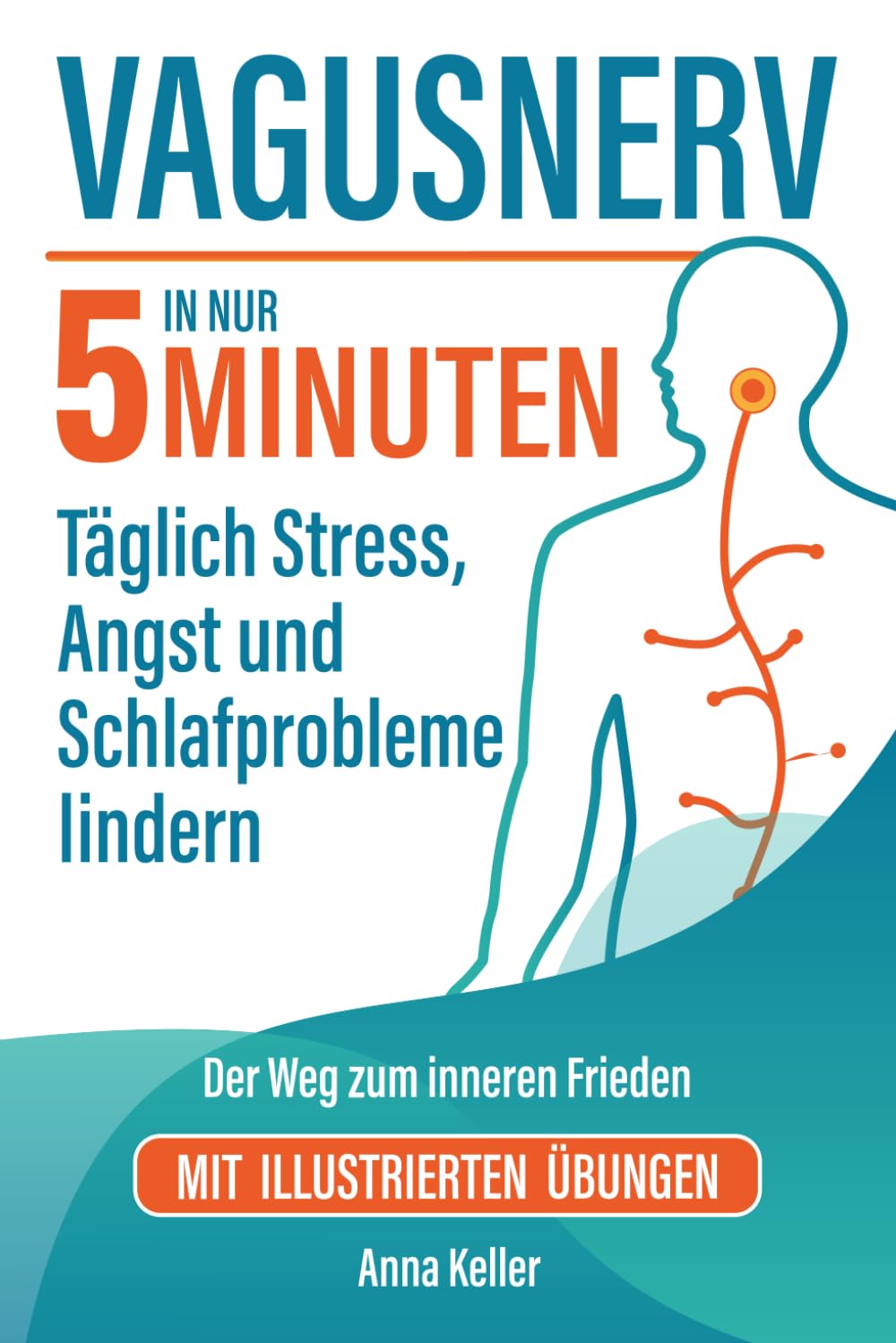 Vagusnerv. Der Weg zum inneren Frieden: Wissenschaftlich fundiert, einfach erklärt. In nur 5 Minuten täglich Stress, Angst und Schlafprobleme lindern. Mit illustrierten Übungen.