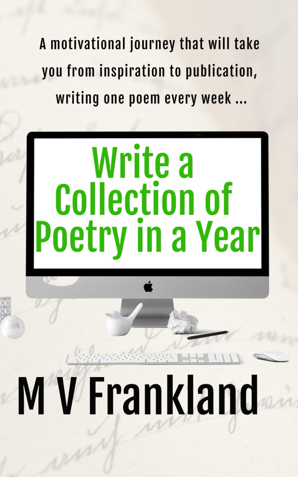 Write a Collection of Poetry in a Year: How to Write a Poetry Collection and get it Published (How-To Books for Writers)
