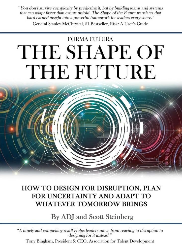 The Shape of the Future: How to Design for Disruption, Plan for Uncertainty and Adapt to Whatever Tomorrow Brings - Book by Scott Steinberg