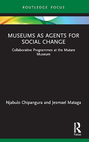Museums as Agents for Social Change: Collaborative Programmes at the Mutare Museum (Museums in Focus)
