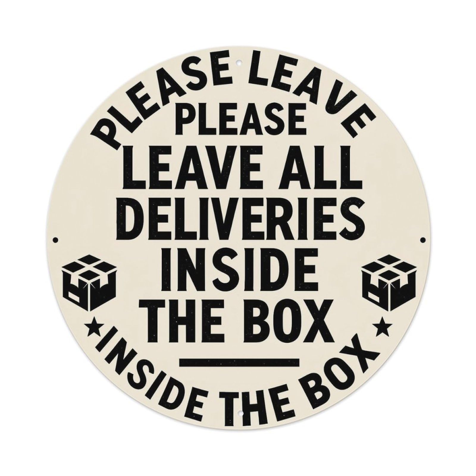 Please Leave All Deliveries Inside The Box_1 Round Tin Sign Vintage Metal Sign Home Bar Garden Indoor & Outdoor Wall Decor Retro Metal Poster 8x8 Inch