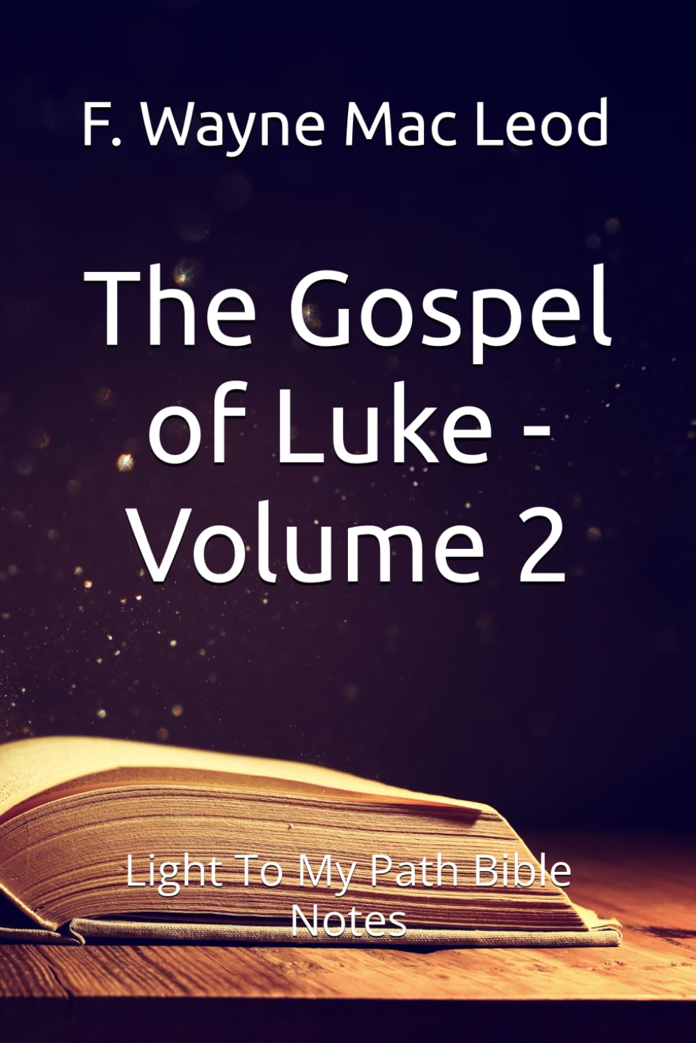 The Gospel of Luke - Volume 2: Light To My Path Bible Notes