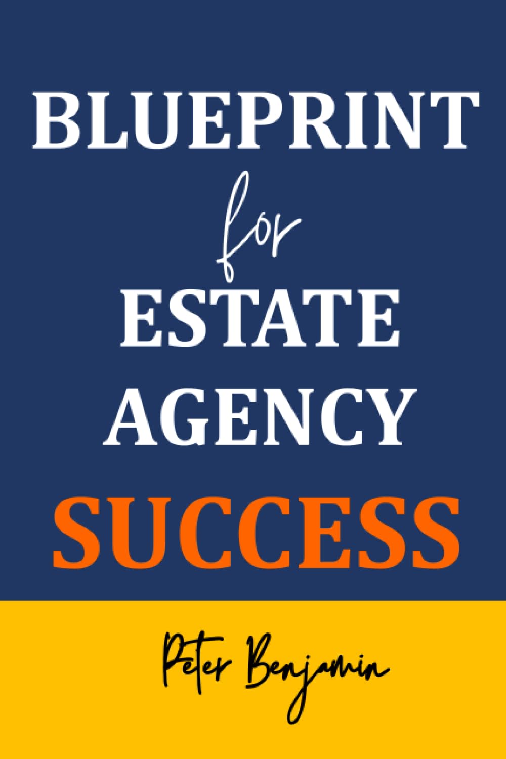 Blueprint For Estate Agency Success: The only book you'll ever need to run and build a successful Estate Agency business.