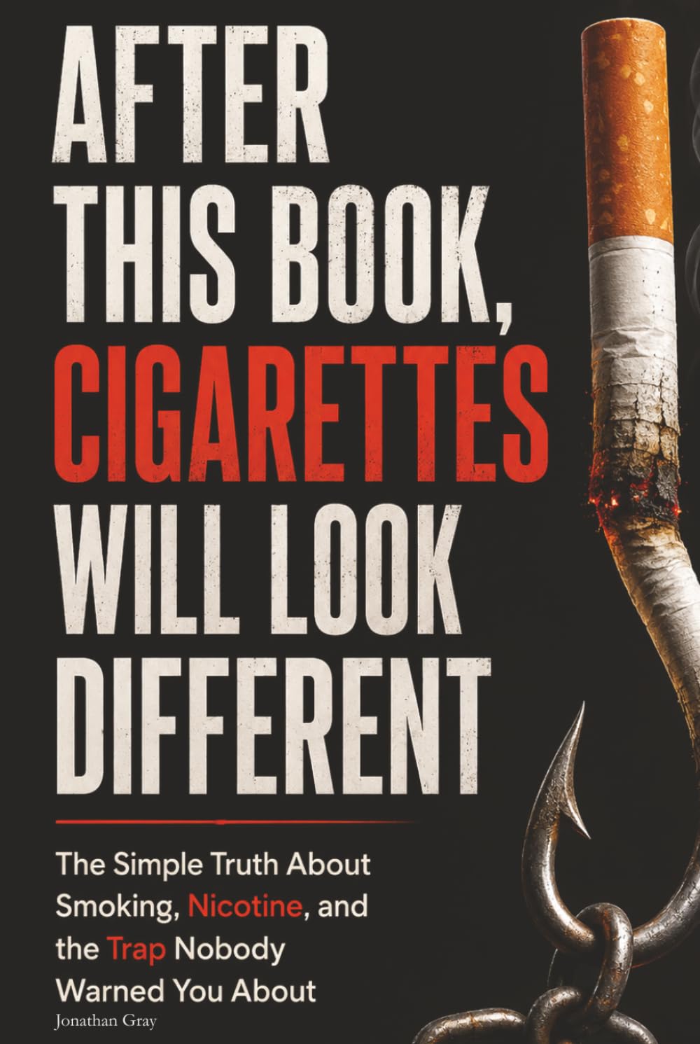 AFTER THIS BOOK, CIGARETTES WILL LOOK DIFFERENT: The Simple Truth About Smoking, Nicotine, and the Trap Nobody Warned You About