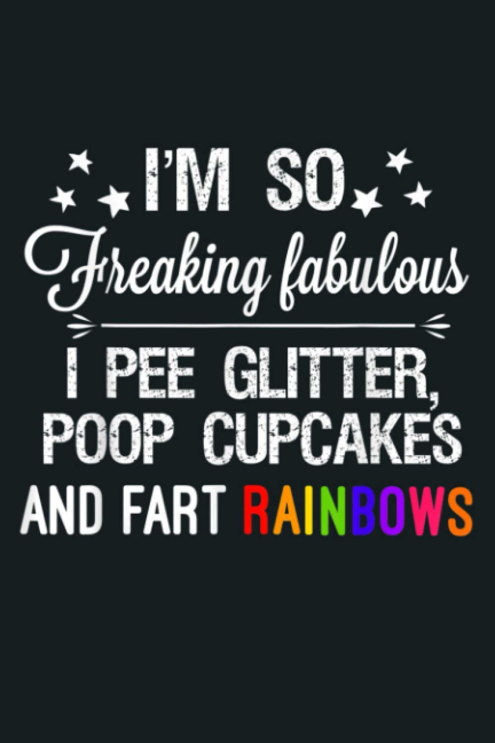 I M So Fabulous I Pee Glitter Poop Cupcakes Fart Rainbows: Notebook Planner - 6x9 inch Daily Planner Journal, To Do List Notebook, Daily Organizer, 114 Pages