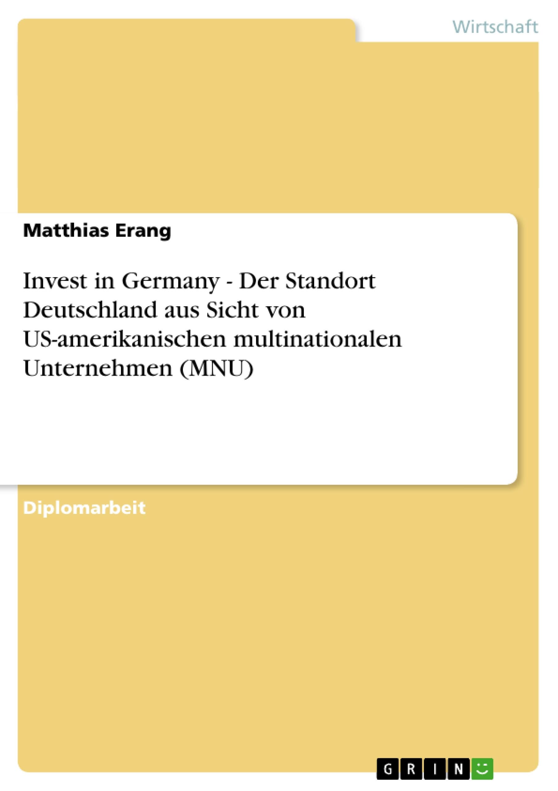 Invest in Germany - Der Standort Deutschland aus Sicht von US-amerikanischen multinationalen Unternehmen (MNU)