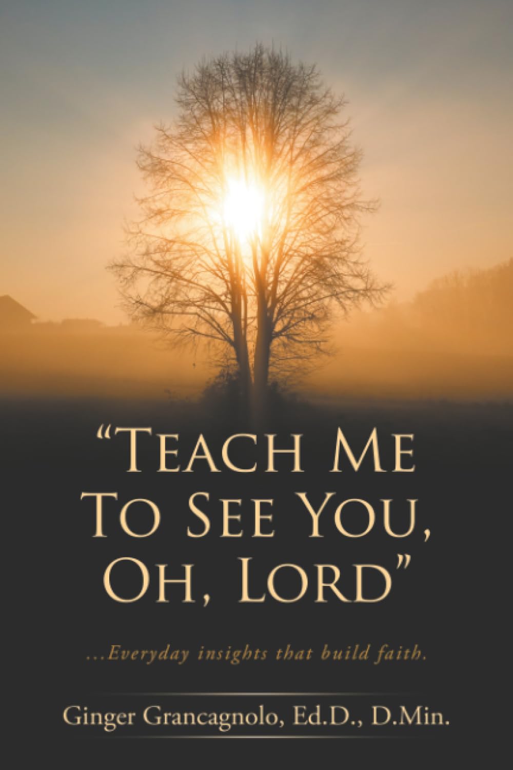 “Teach Me To See You, Oh, Lord”: ...Everyday insights that build faith.