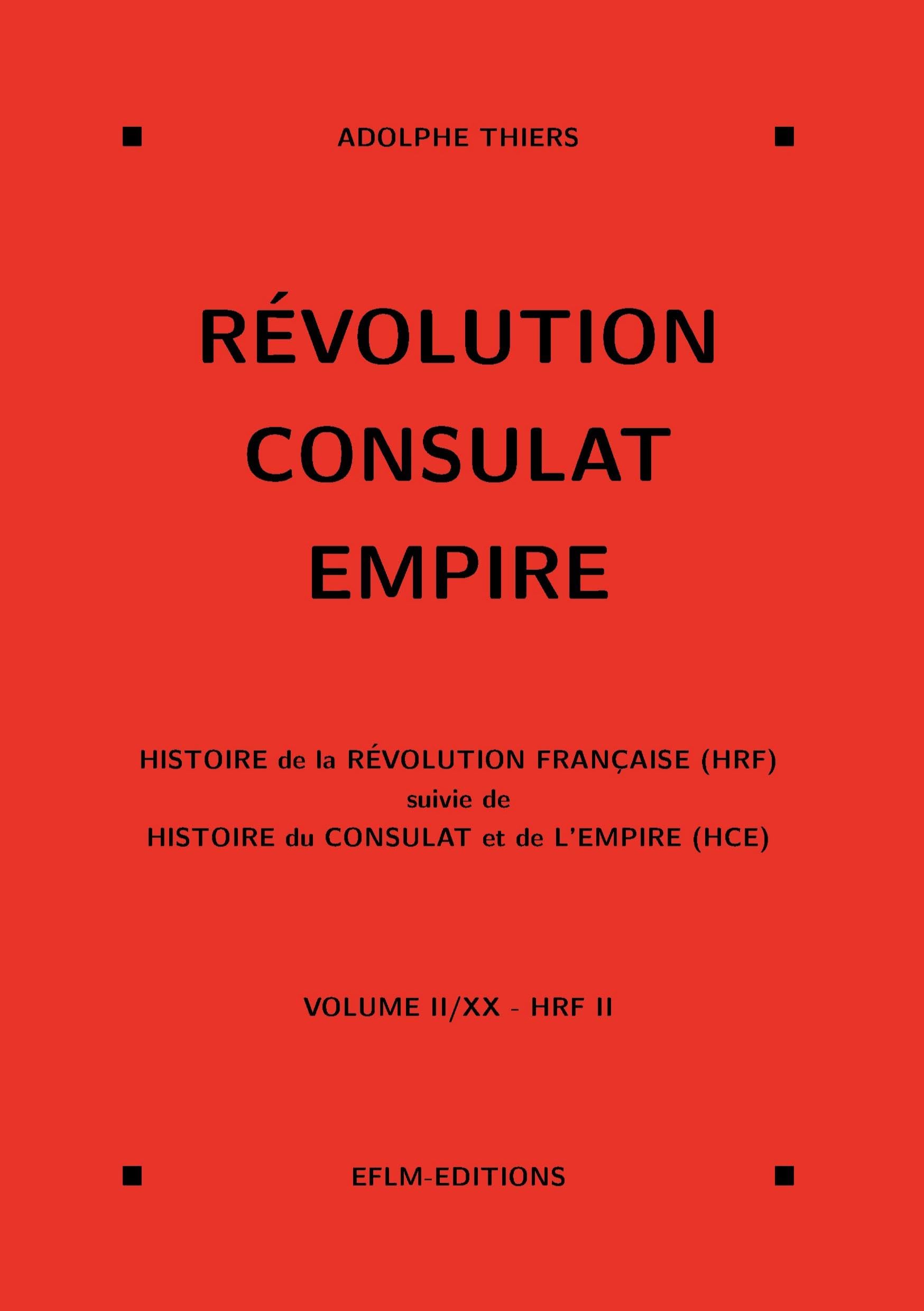 Révolution, Consulat, Empire, volume 2: Volume 2, Histoire de la Révolution française (HRF) suivi de Histoire du Consulat et de l'Empire (HCE)