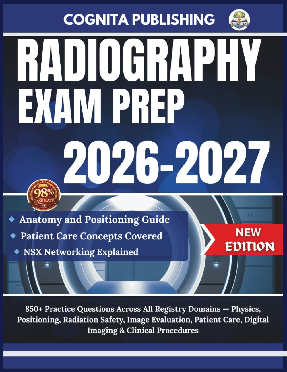 RADIOGRAPHY EXAM PREP 2026-2027: 850+ Practice Questions Across All Registry Domains — Physics, Positioning, Radiation Safety, Image Evaluation, Patient Care, Digital Imaging & Clinical Procedures