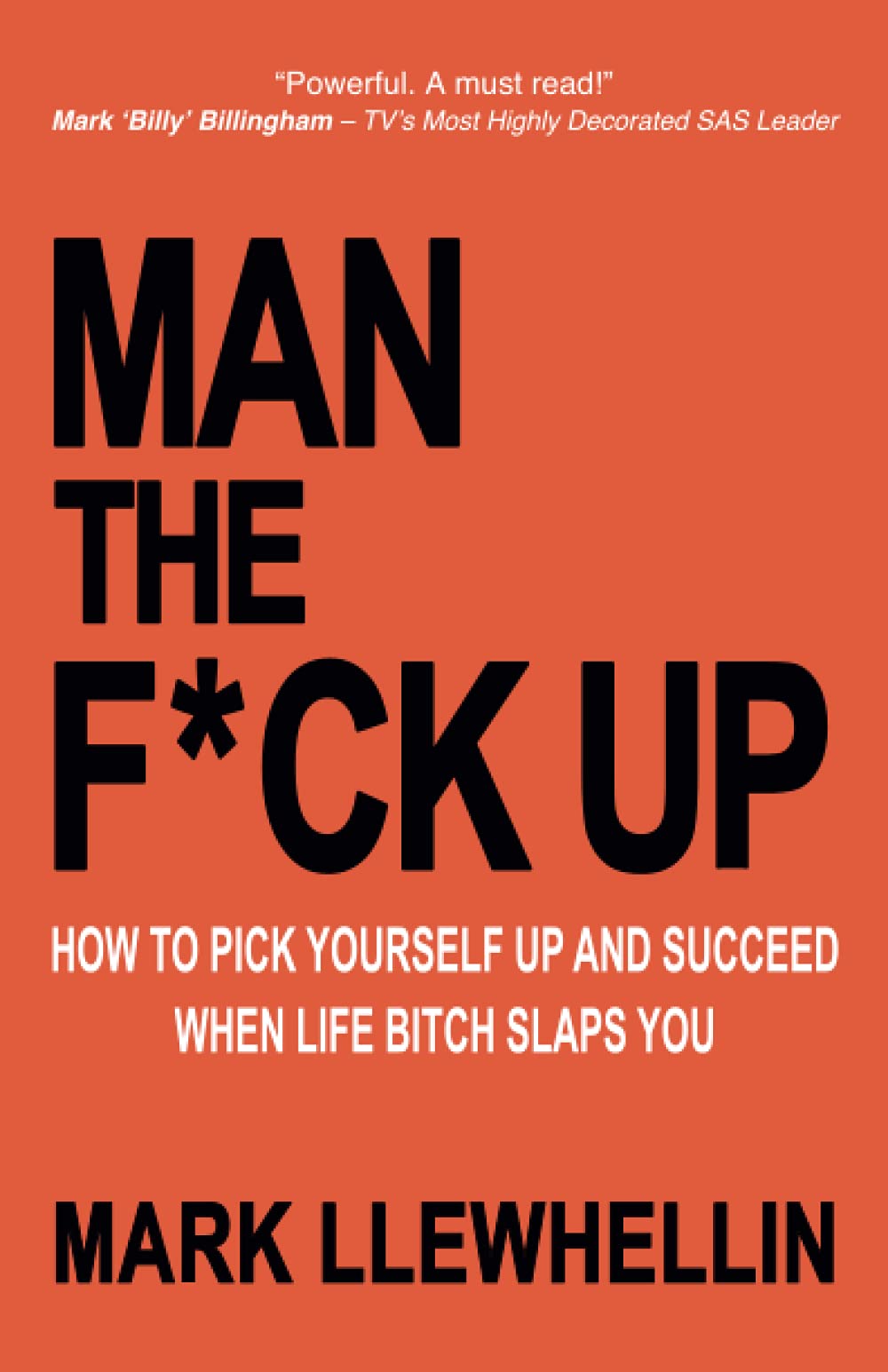 MAN THE F*CK UP: How To Pick Yourself Up and Succeed When Life Bitch Slaps You: 6 (Success and Happiness)