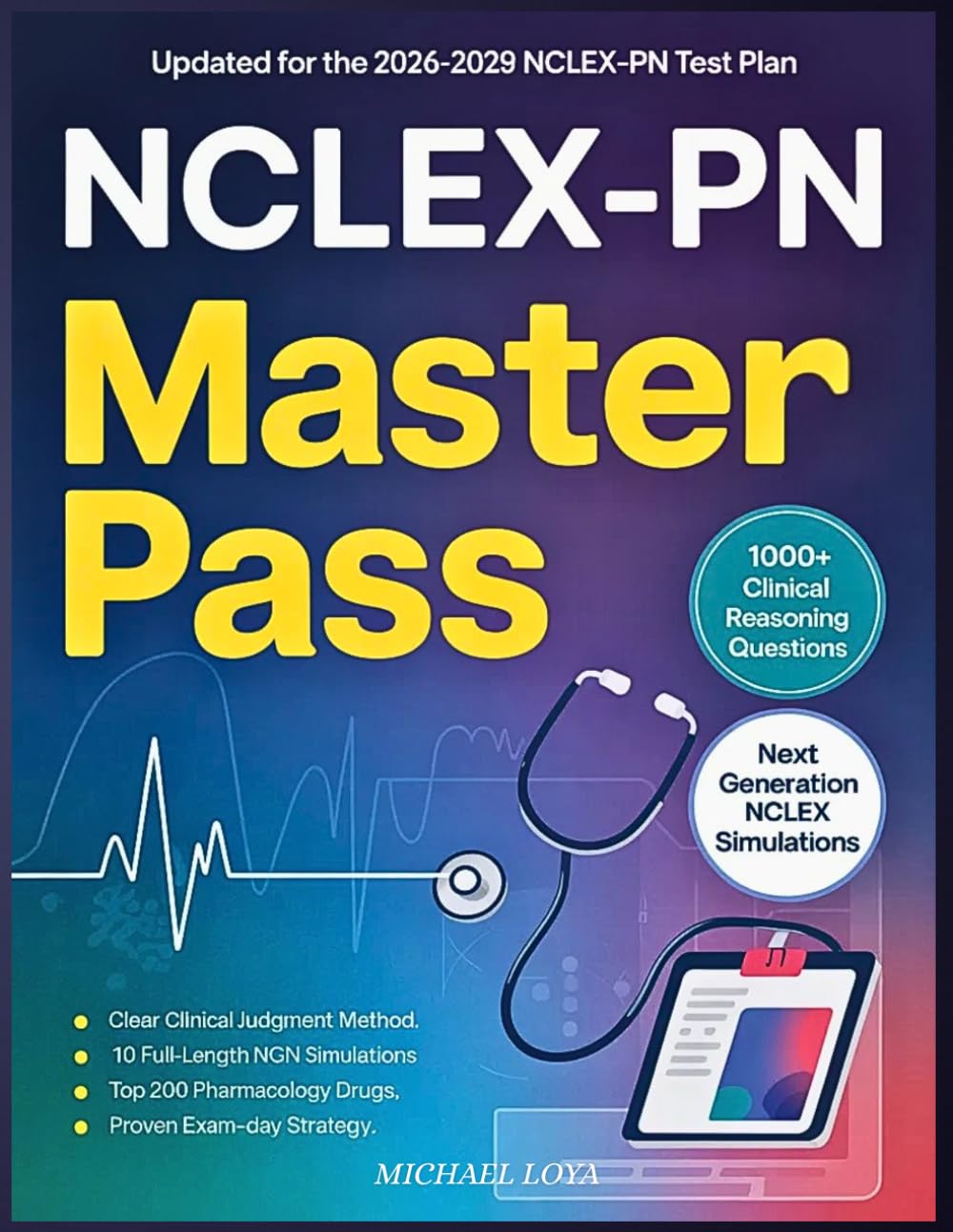 NCLEX-PN Master Pass: New Graduate's Complete NGN Study System: Clinical Judgment, 1,000+ Practice Questions, Pharmacology, and First-Attempt Exam Strategy 2026–2027