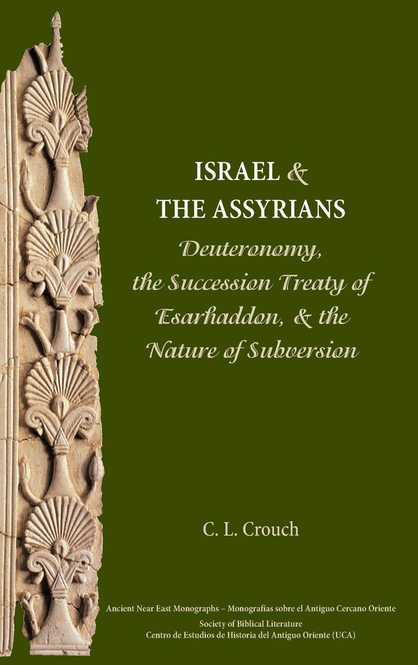 Israel and the Assyrians: Deuteronomy, the Succession Treaty of Esarhaddon, and the Nature of Subversion: 8 (Ancient Near East Monographs)