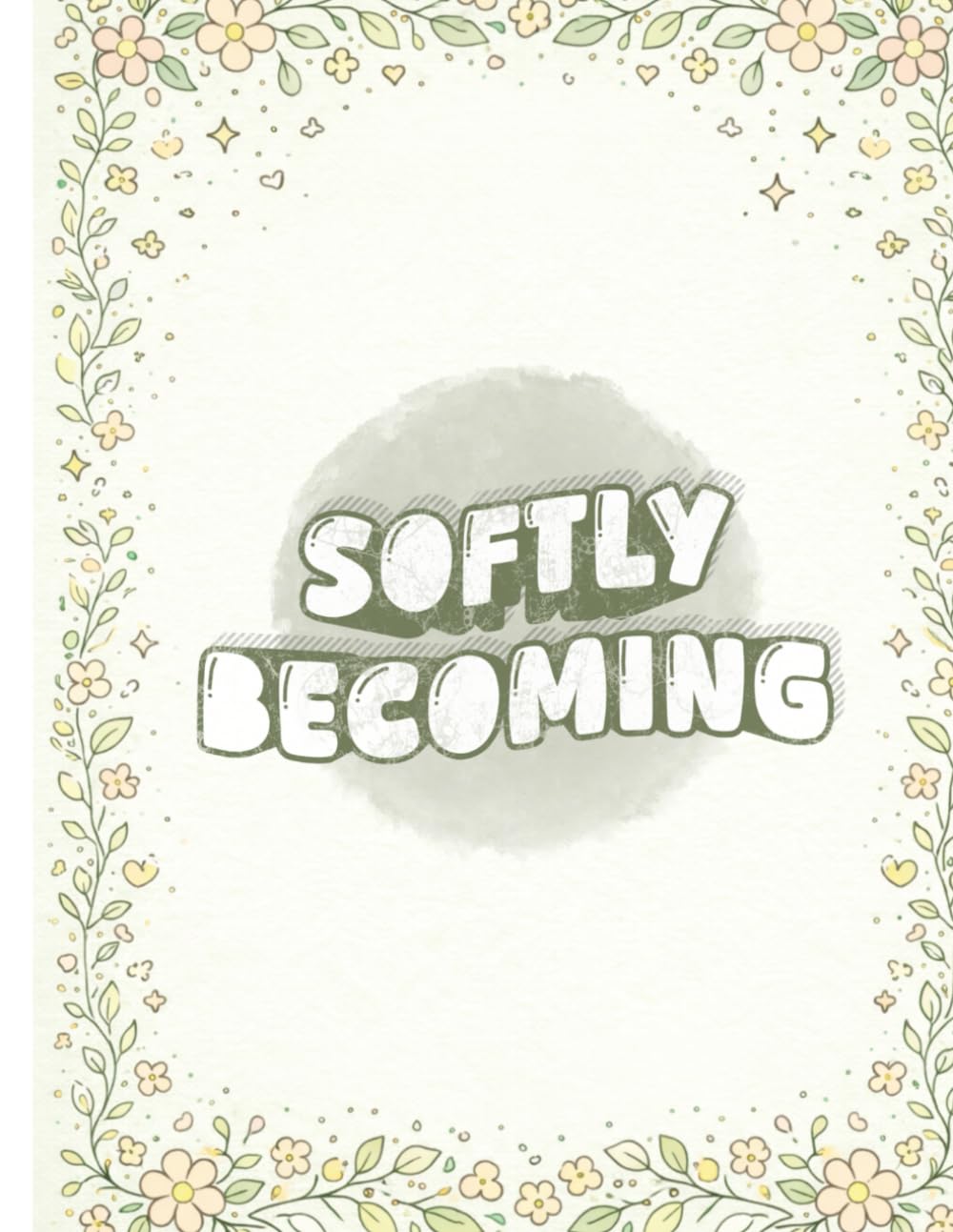Softly Becoming: A Wholesome Affirmation Coloring Book for Calm, Confidence, and Gentle Growth