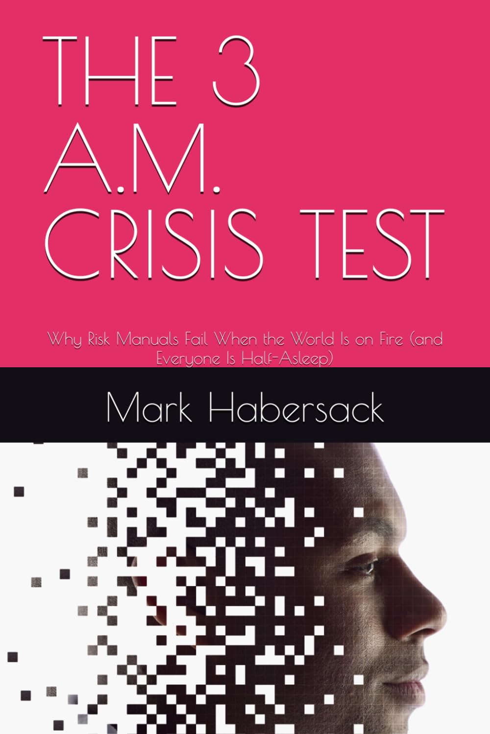 THE 3 A.M. CRISIS TEST: Why Risk Manuals Fail When the World Is on Fire (and Everyone Is Half-Asleep)
