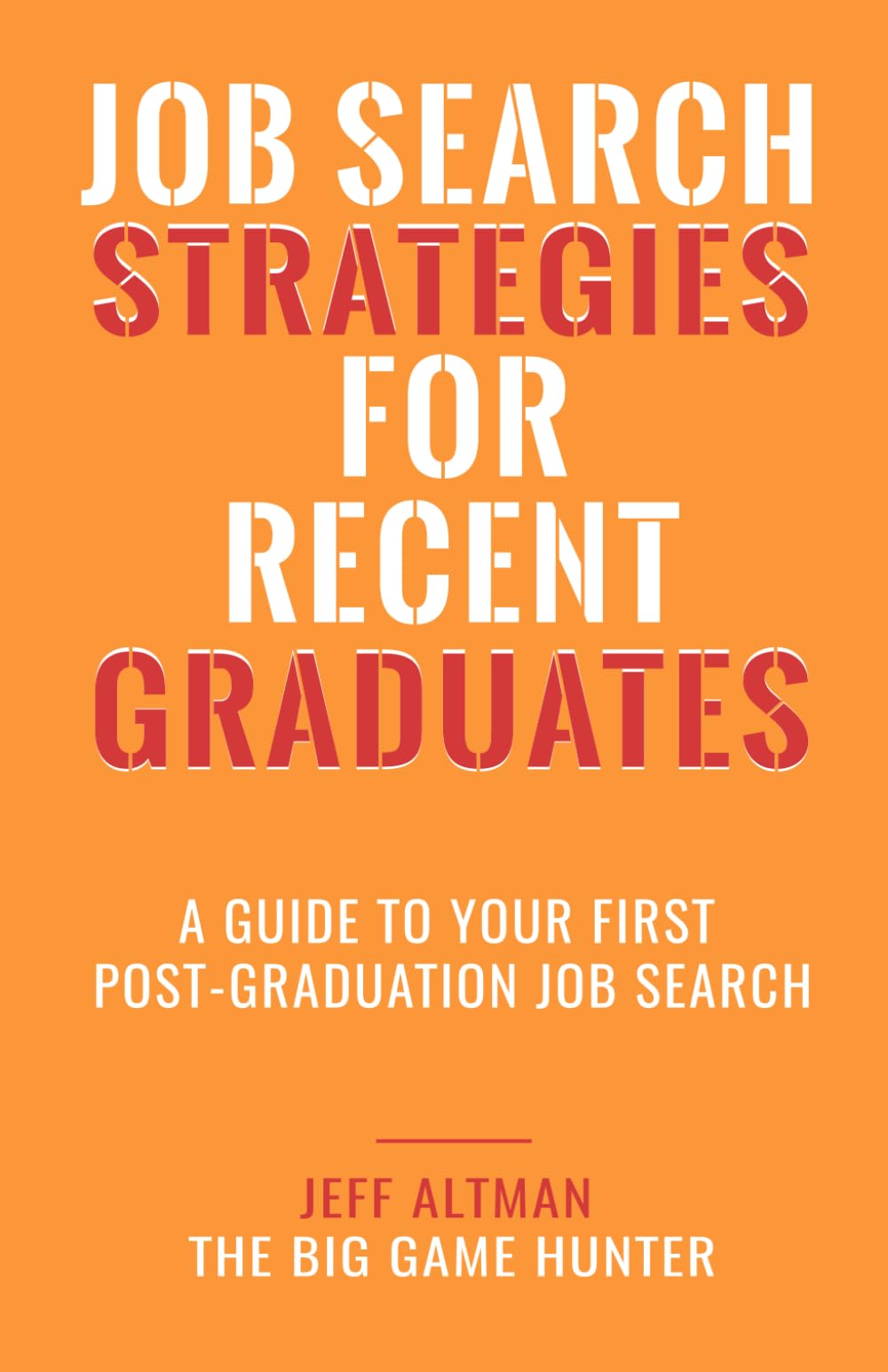 Job Search Strategies for Recent Graduates: A Guide to Your First Post-Graduation Job Search (Job Search Essentials)