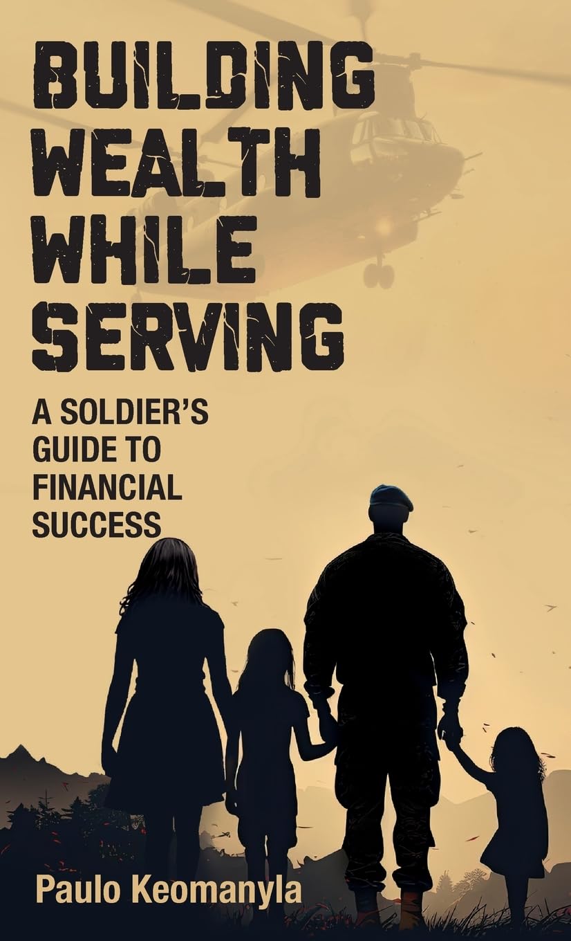 Building Wealth While Serving: A Soldier's Guide to Financial Success