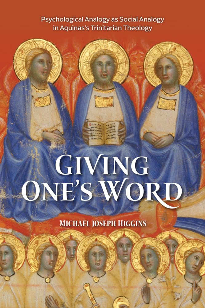 Giving One's Word: Interpersonal Love, Knowledge, and Self-Giving in Aquinas's Psychological Analogy for the Trinity