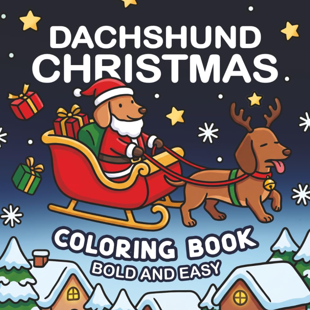 Dachshund Christmas Coloring Book: Bold and Easy 40 Cozy and Funny Xmas Sausage Dog Scenes for Cute Hot Dog Lovers. For Kids and Adults