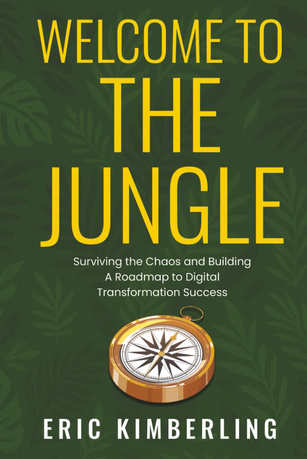 Welcome to the Jungle: Surviving the Chaos and Building a Roadmap to Digital Transformation Success