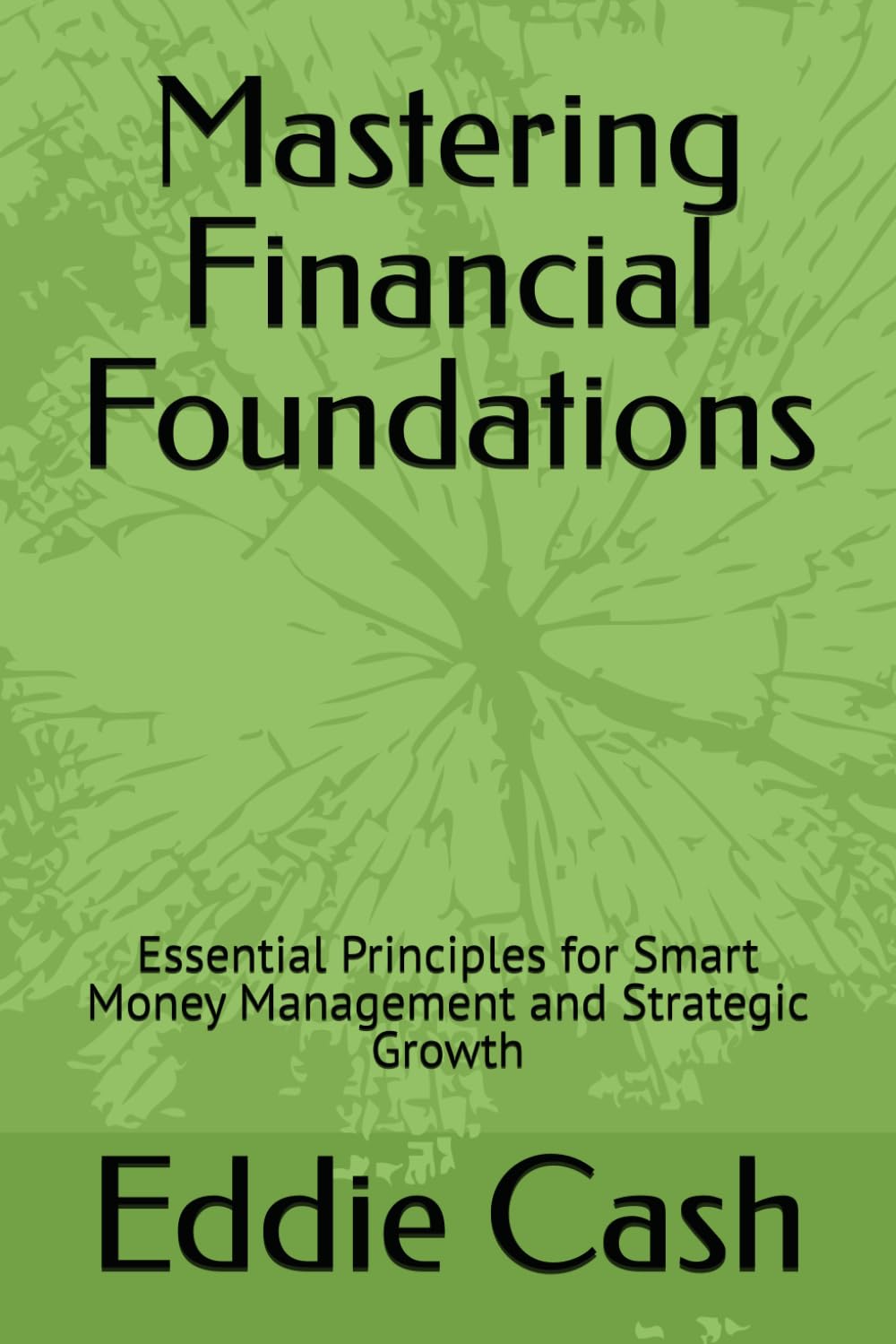 Mastering Financial Foundations: Essential Principles for Smart Money Management and Strategic Growth