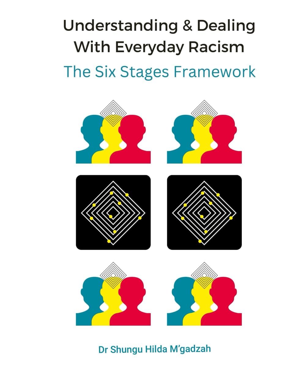 Understanding & Dealing With Everyday Racism: The Six Stages Framework (The Six Stages Framework Series: Understanding Bias, Identity, and Inclusion)