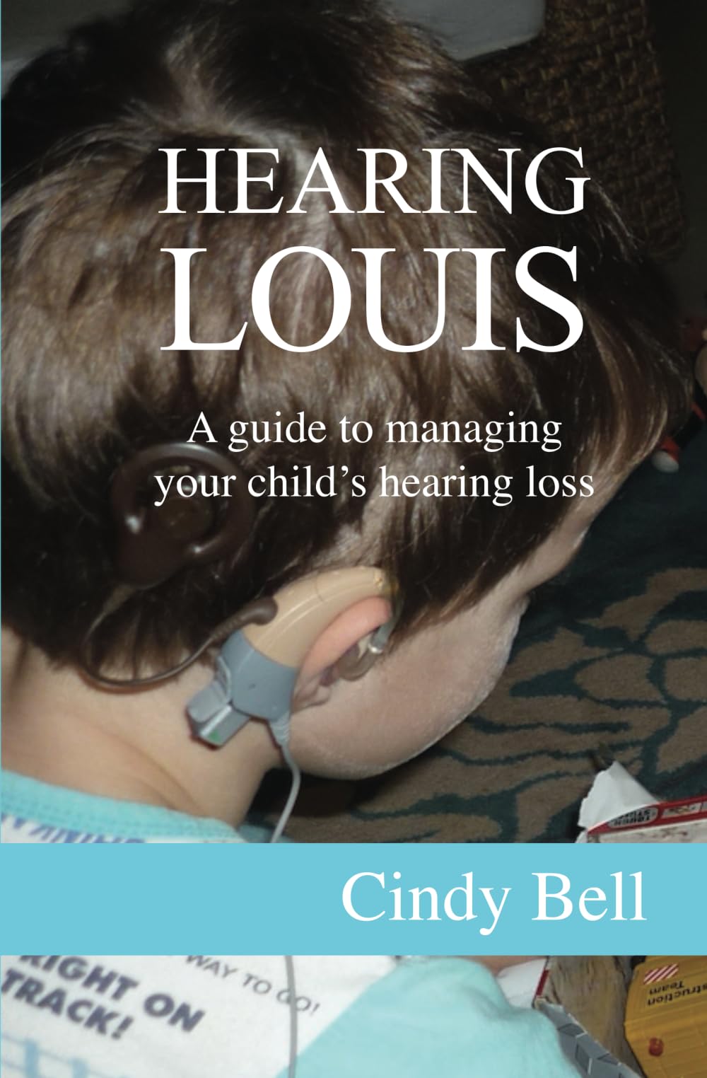 Hearing Louis: A guide to managing your child's hearing loss