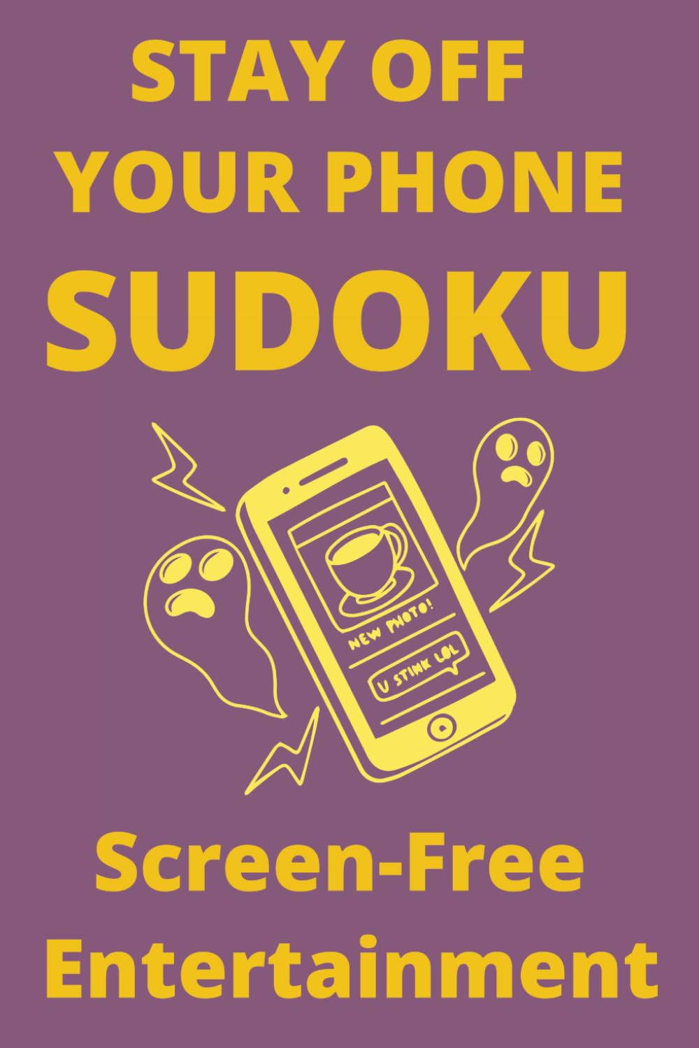Sudoku Puzzles for Staying Off Your Phone | Hours Of Screen-Free Entertainment | 6x9 Inches, 110 Pages | 50+ Puzzles | Solutions Included