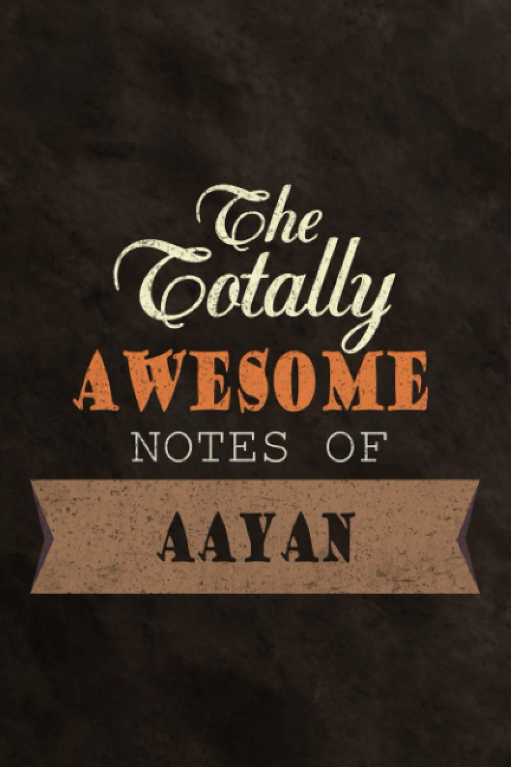 Lined Notebook The Totally Awesome Notes Of Aayan Diary Planner Journal: Money, 114 Pages, 6x9 inch, Bill, Finance, Meal, Work List, Do It All