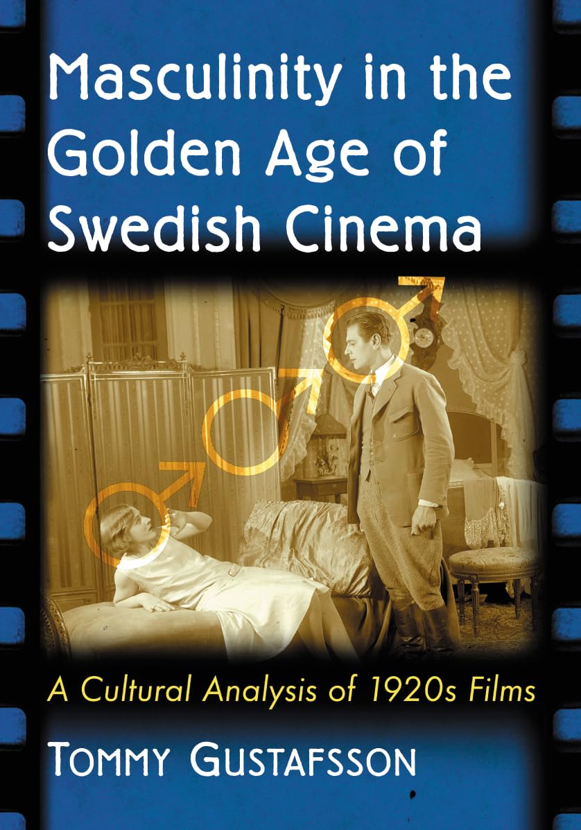 Buy Masculinity in the Golden Age of Swedish Cinema: A Cultural Analysis of 1920s Films โ BookShops.in