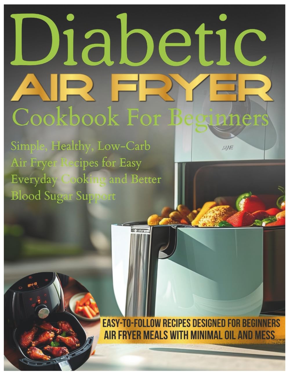 Diabetic Air Fryer Cookbook For Beginners: Simple, Healthy, Low-Carb Air Fryer Recipes for Easy Everyday Cooking and Better Blood Sugar Support