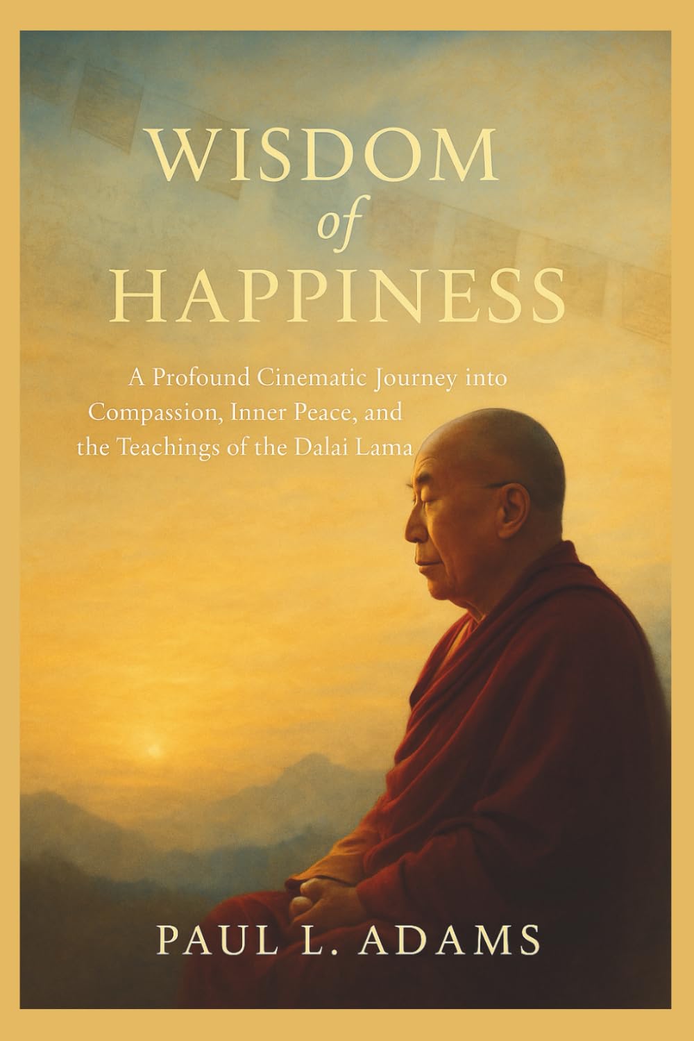 WISDOM OF HAPPINESS: A Profound Cinematic Journey into Compassion, Inner Peace, and the Teachings of the Dalai Lama