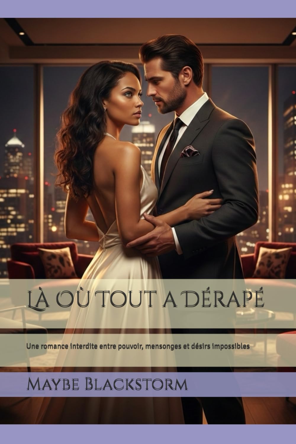 Là Où Tout a Dérapé: Une romance interdite entre pouvoir, mensonges et désirs impossibles