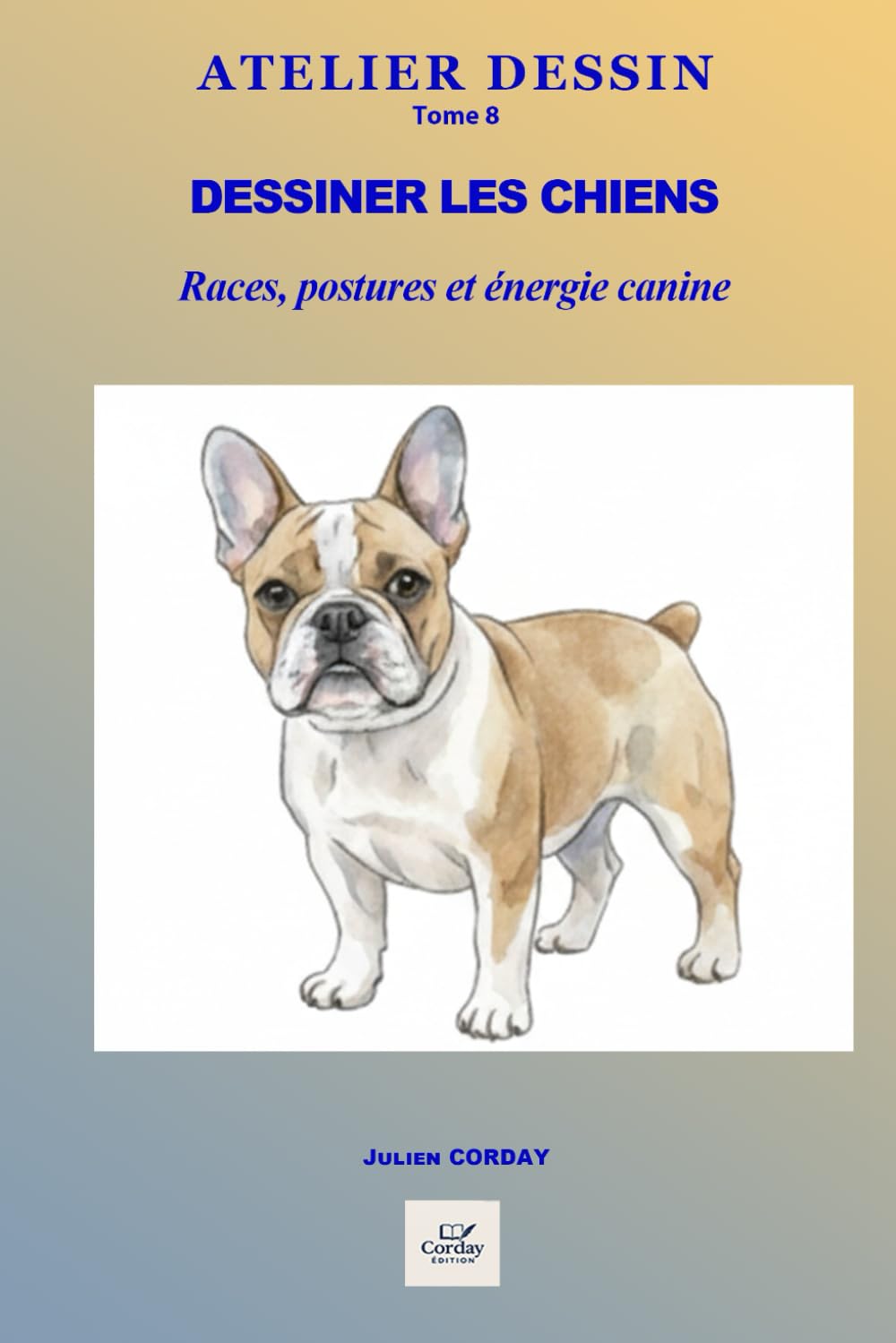 Dessiner les chiens: Races, proportions, attitudes et dynamique canine en quelques traits (ATELIER DESSIN)