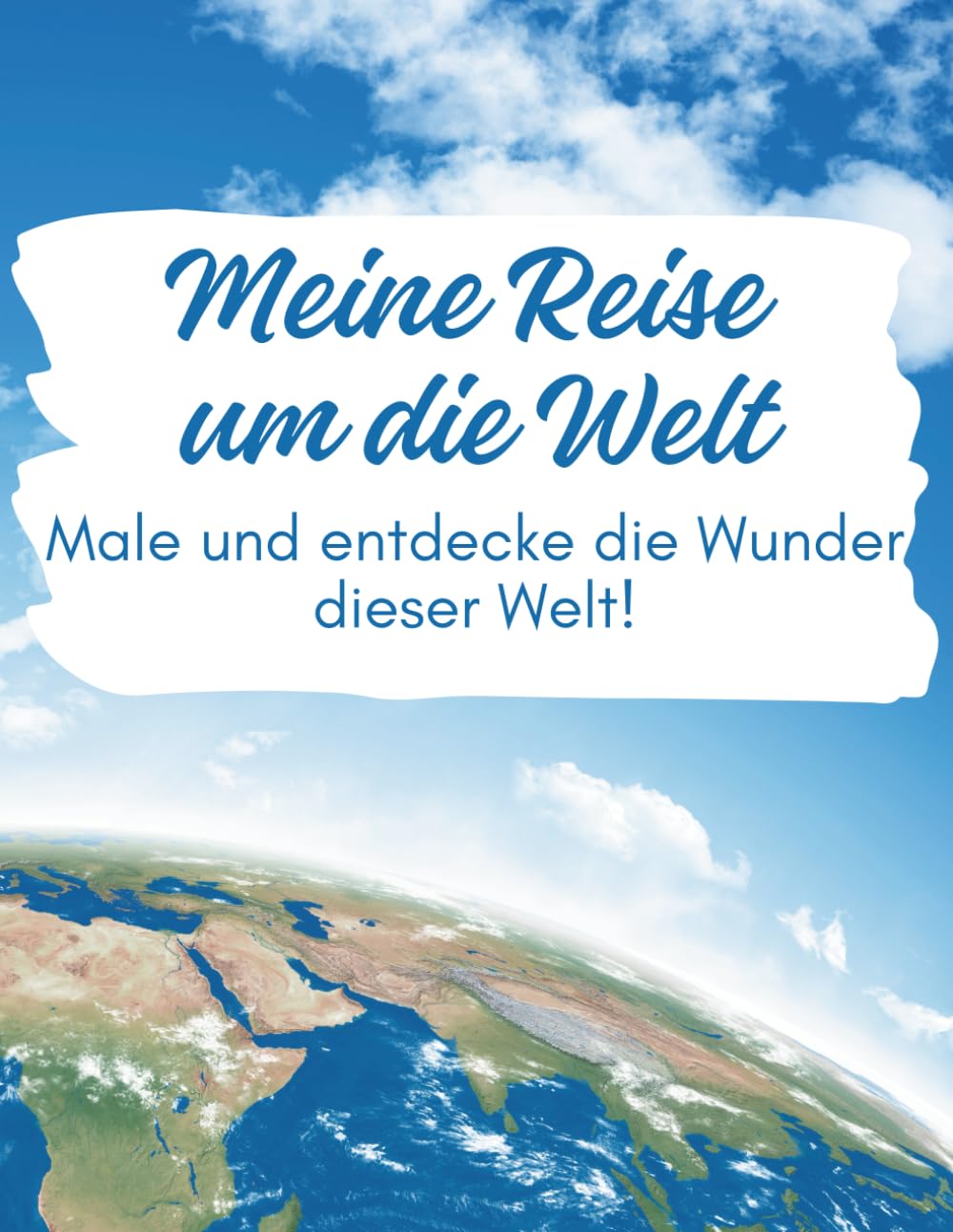Meine Reise um die Welt: Male und entdecke die Wunder dieser Welt!