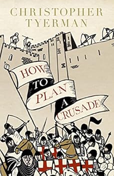 Hardcover How to Plan a Crusade: Reason and Religious War in the High Middle Ages Book