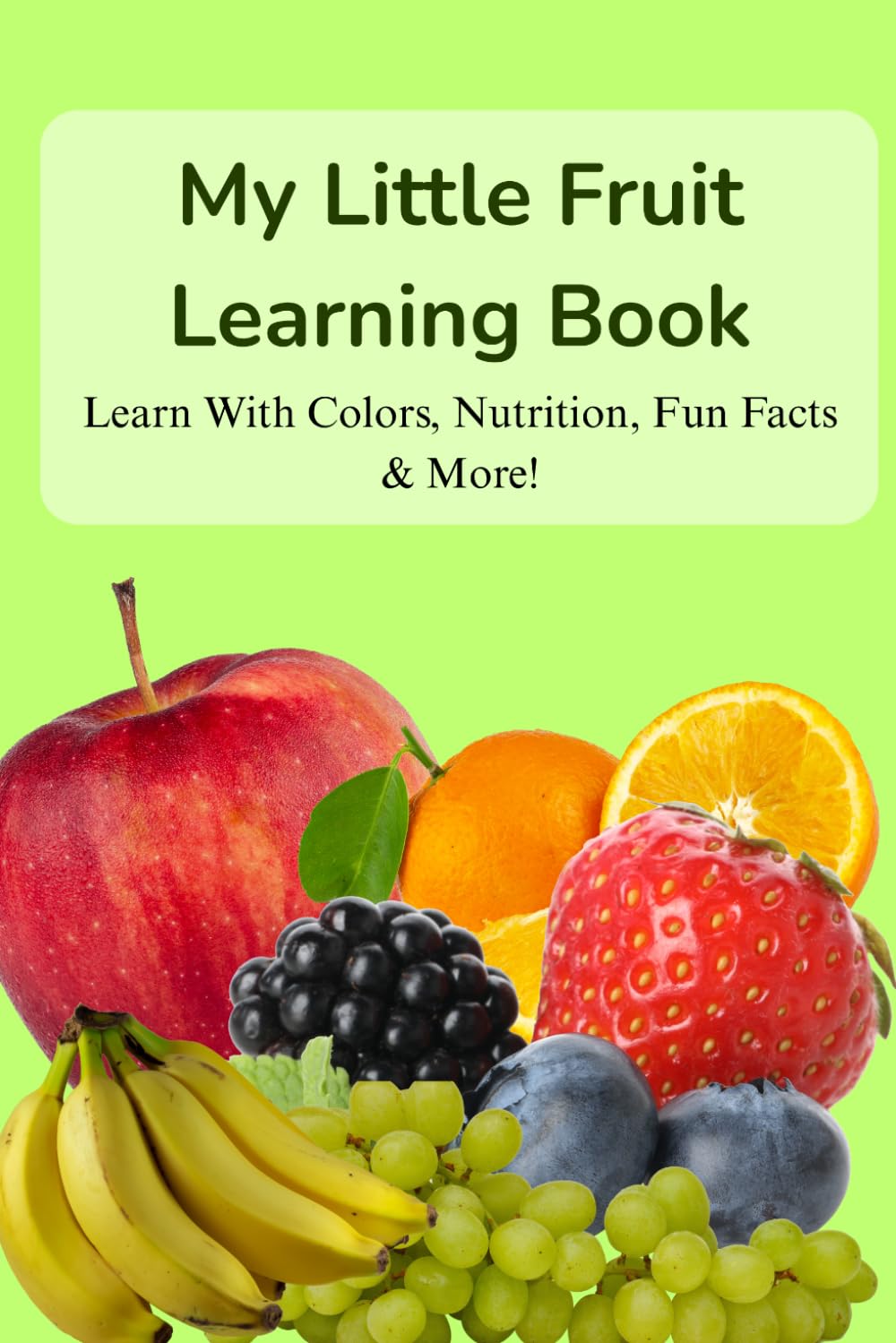 My Little Fruit Learning Book: Learn With Colors, Nutrition, Fun Facts & More!