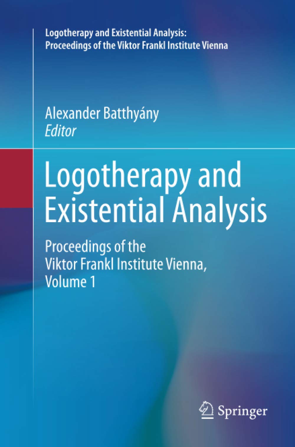 Logotherapy and Existential Analysis: Proceedings of the Viktor Frankl Institute Vienna, Volume 1