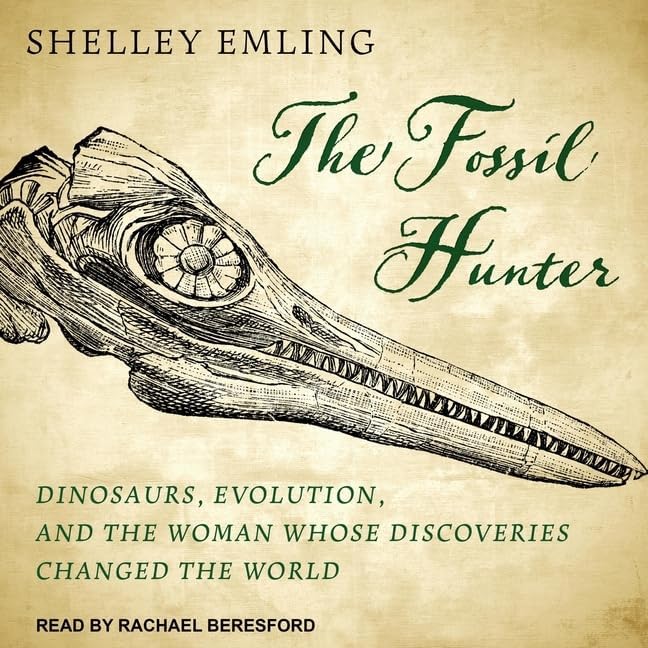 The Fossil Hunter: Dinosaurs, Evolution, and the Woman Whose Discover