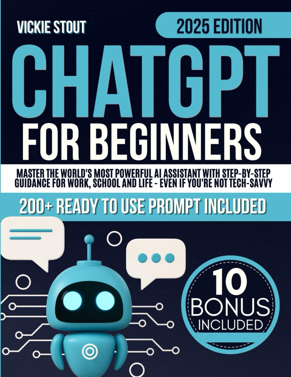 ChatGPT for Beginners 2025: Master the World’s Most Powerful AI Assistant with Step-by-Step Guidance for Work, School, and Life—Even If You’re Not Tech-Savvy