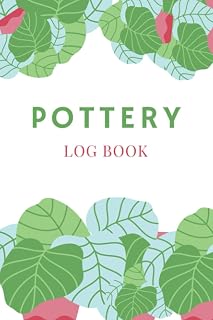 POTTERY LOG BOOK!: A Logbook of Creative Exploration | 6 x 9 notebook | Techniques and Experiments | A Logbook of Inspiration and Progress