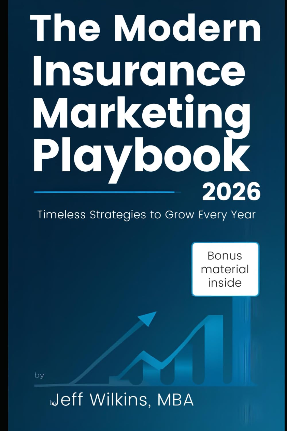 The Modern Insurance Marketing Playbook (2026 Edition): Timeless Strategies To Grow Smarter Every Year