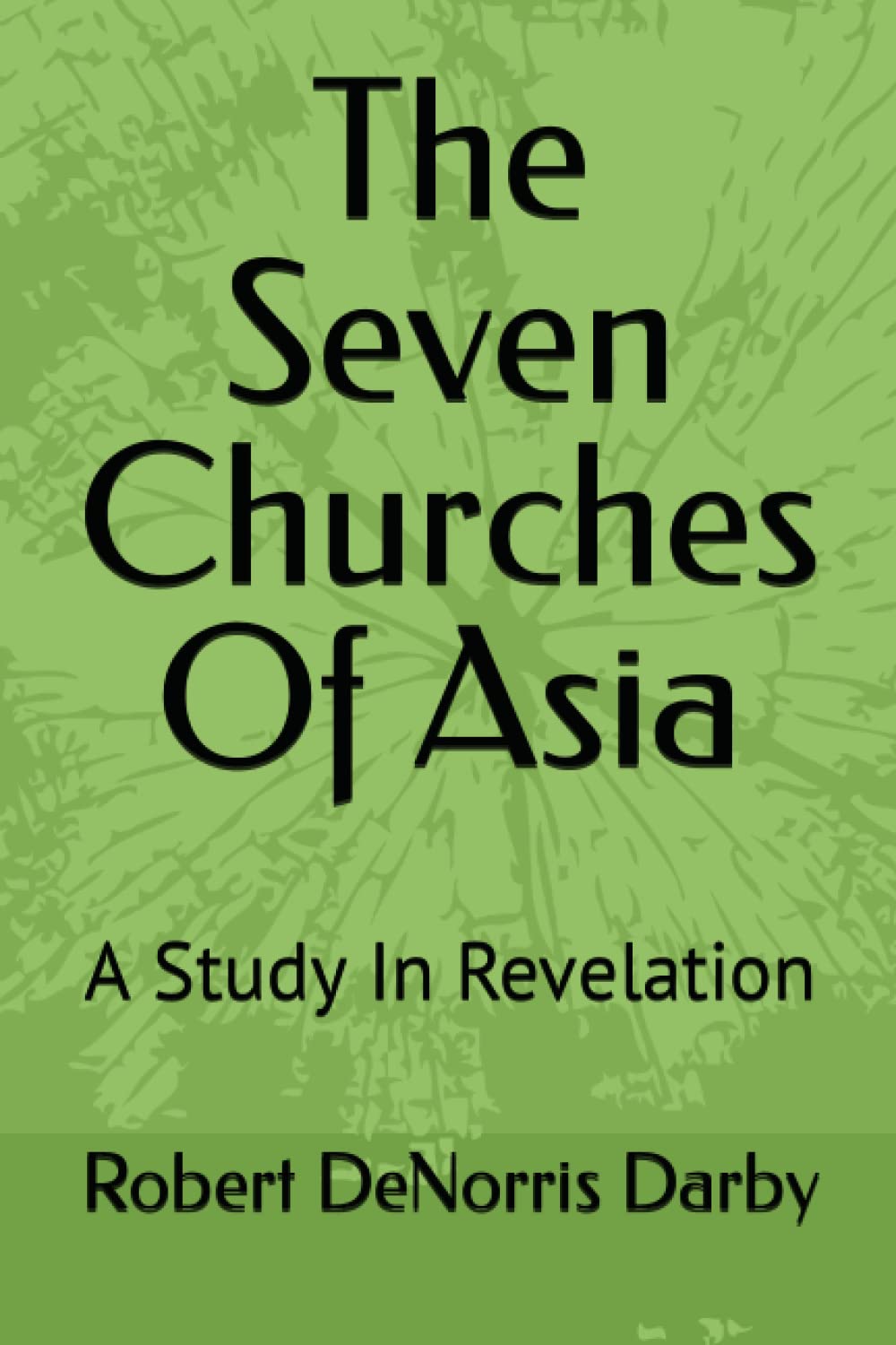 The Seven Churches Of Asia: A Study In Revelation