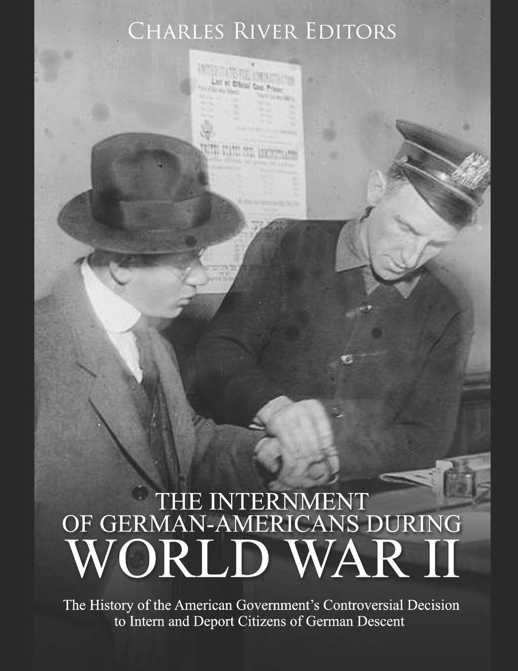 The Internment of German-Americans during World War II: The History of the American Government's Controversial Decision to Intern and Deport Citizens of German Descent