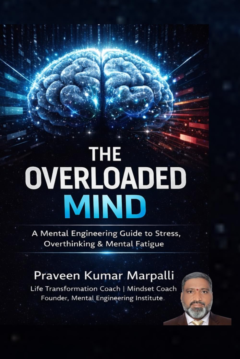 The Overloaded Mind: A Mental Engineering Guide to Stress, Overthinking & Mental Fatigue (The Stress Management Guide Series)